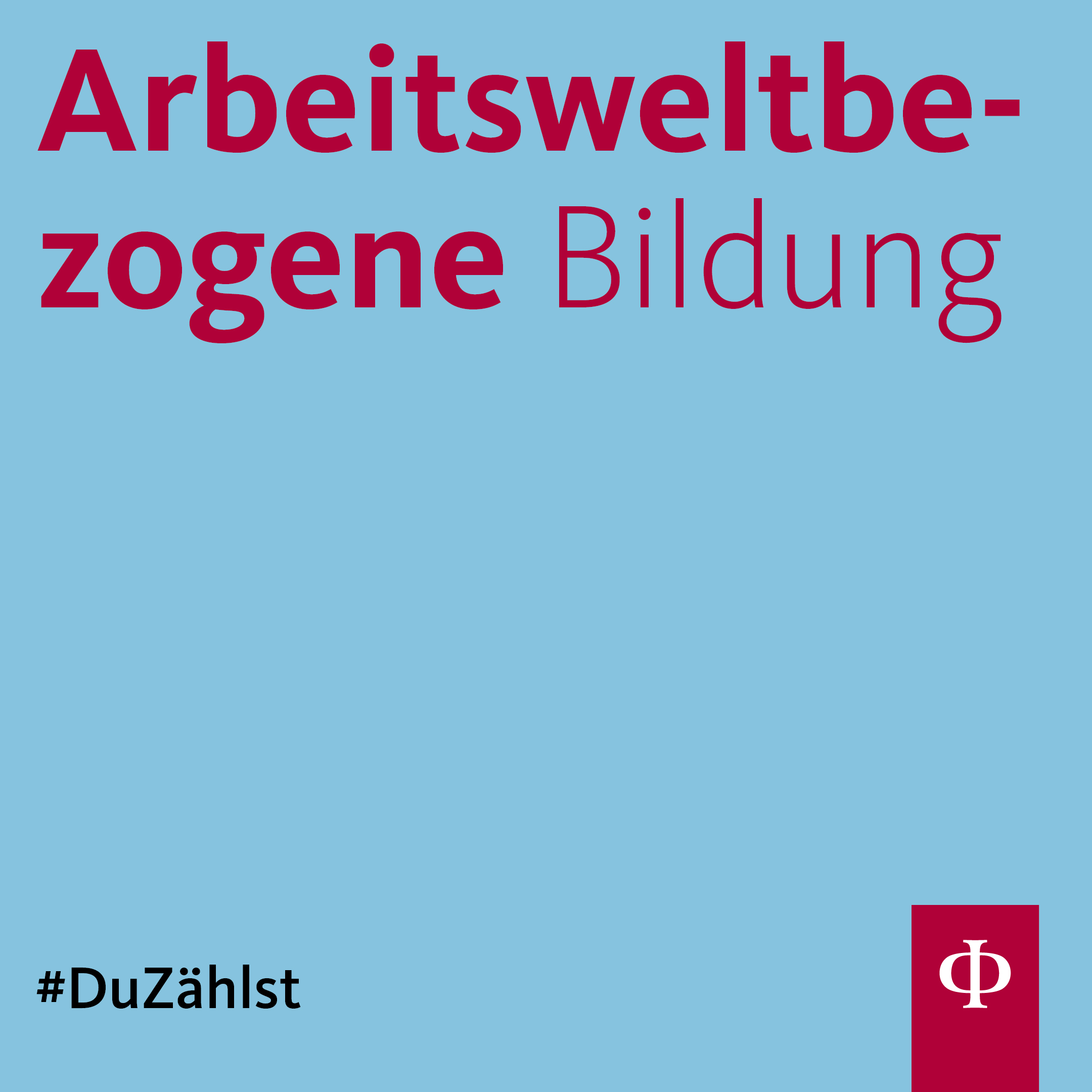 Arbeitsweltbezogene Bildung. #DuZählst